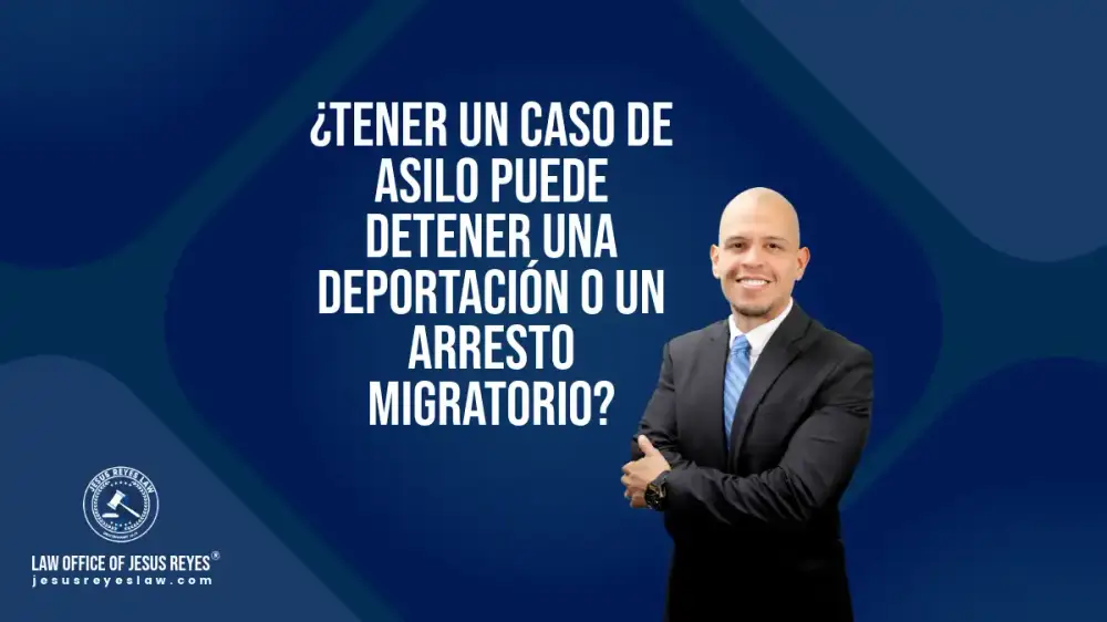 Tener un caso de asilo puede detener una deportación o un arresto migratorio