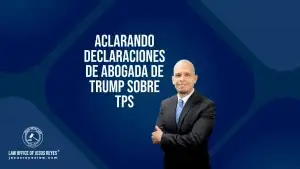 Aclarando declaraciones de Abogada de Trump sobre TPS