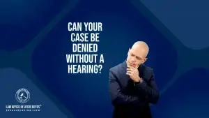 Can your case be denied without a hearing