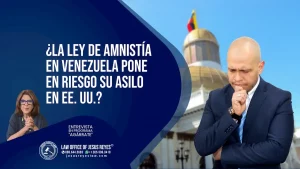 ¿La Ley de Amnistía en Venezuela pone en riesgo su Asilo en EE. UU.?