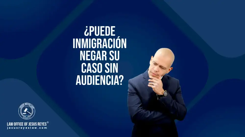 Puede inmigración negar su caso sin audiencia