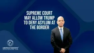 Supreme Court May Allow Trump to Deny Asylum at the Border