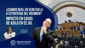 ¿Cambio real en Venezuela o estrategia del régimen? Impacto en casos de asilo en EE.UU.
