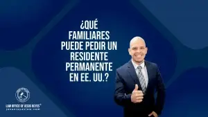 ¿Qué familiares puede pedir un residente permanente en EE. UU.?