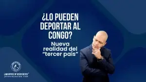 ¿Lo pueden deportar al Congo? Nueva realidad del “tercer país”