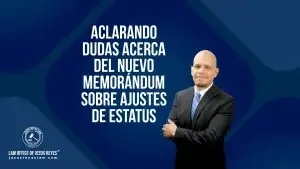 Aclarando dudas acerca del Nuevo memorándum sobre ajustes de estatus: procesos consulares