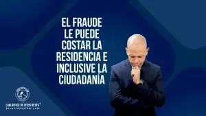 El fraude le puede costar la residencia e inclusive la ciudadanía