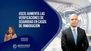 USCIS aumenta las verificaciones de seguridad en casos de inmigración