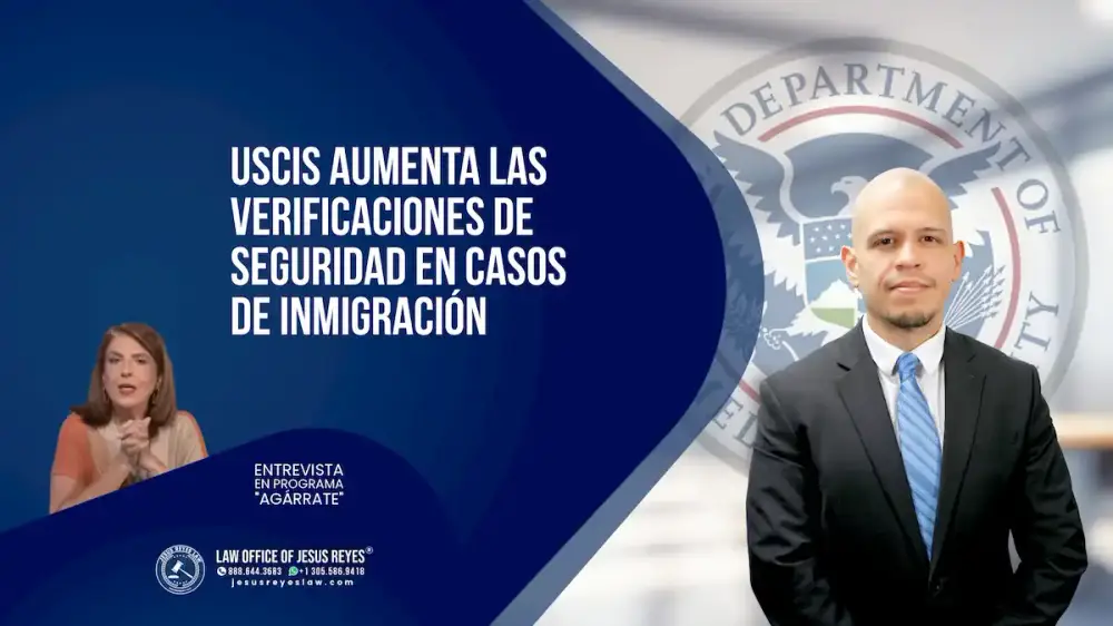 USCIS aumenta las verificaciones de seguridad en casos de inmigración