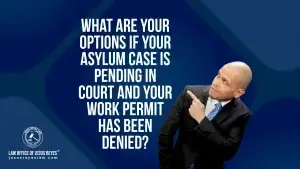 What are your options if your asylum case is pending in court and your work permit has been denied