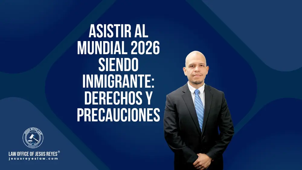 Asistir al Mundial 2026 siendo inmigrante: derechos y precauciones - Law Office of Jesus Reyes