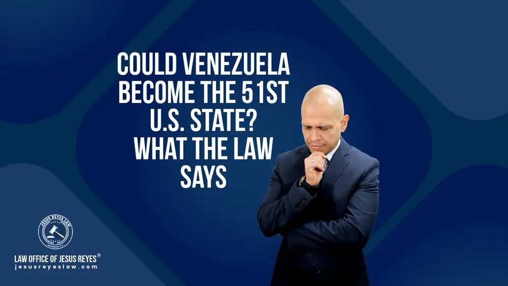 Could Venezuela Become the 51st U.S. State? What the Law Says - Law Office of Jesus Reyes