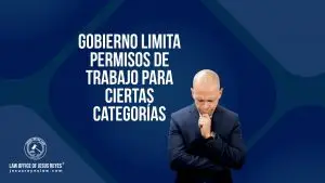 Gobierno limita permisos de trabajo para ciertas categorías - Law Office of Jesus Reyes