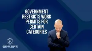 Government restricts work permits for certain categories - Law Office of Jesus Reyes