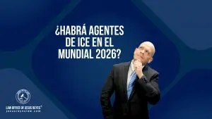 ¿Habrá agentes de ICE en el Mundial 2026? - Law Office of Jesus Reyes