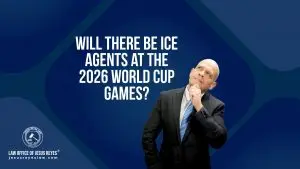 Will there be ICE agents at the 2026 World Cup games? - Law Office of Jesus Reyes