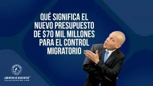 Qué significa el nuevo presupuesto de $70 mil millones para el control migratorio - Law Office of Jesus Reyes