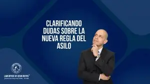 Clarificando dudas sobre la nueva regla del Asilo
