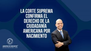 La Corte Suprema confirma el derecho de la ciudadanía americana por nacimiento