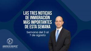 Las tres noticias de inmigración más importantes de esta semana