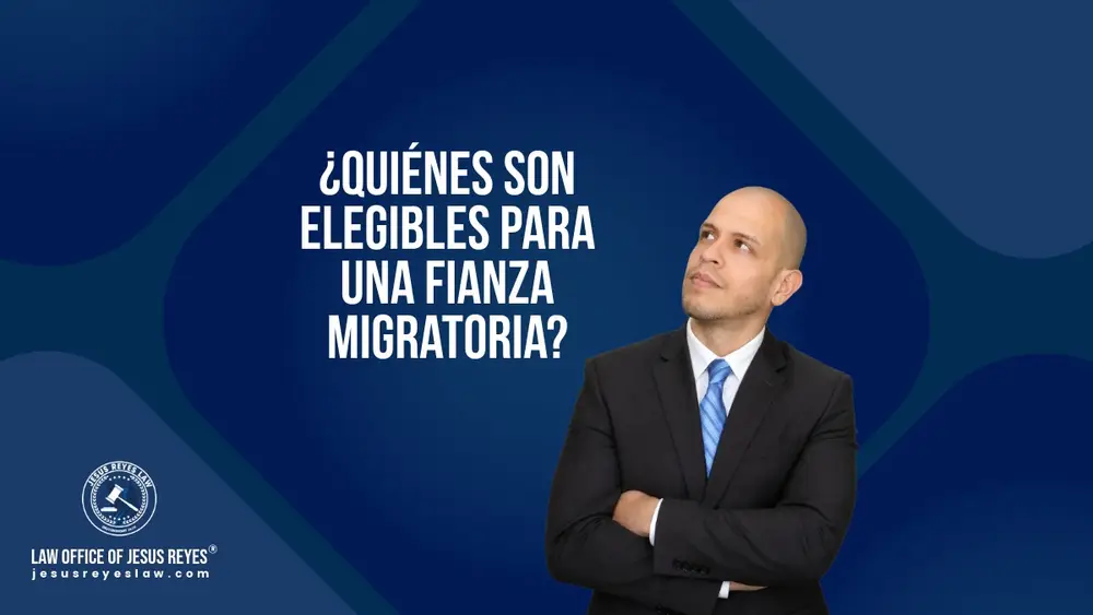 Quiénes son elegibles para una fianza migratoria
